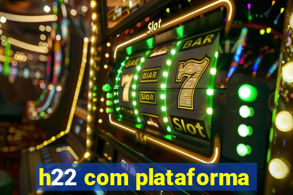 h22 com plataforma